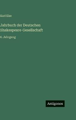 Jahrbuch der Deutschen Shakespeare-Gesellschaft: 6. Jahrgang - Karl Elze - cover