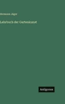 Lehrbuch der Gartenkunst - Hermann Jäger - cover