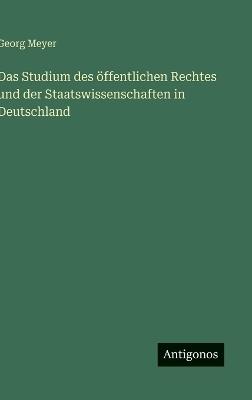 Das Studium des öffentlichen Rechtes und der Staatswissenschaften in Deutschland - Georg Meyer - cover