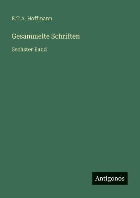 Gesammelte Schriften: Sechster Band - E T a Hoffmann - cover