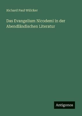 Das Evangelium Nicodemi in der Abendländischen Literatur - Richard Paul Wülcker - cover