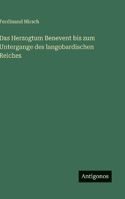 Das Herzogtum Benevent bis zum Untergange des langobardischen Reiches - Ferdinand Hirsch - cover