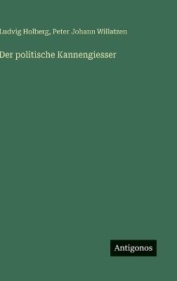 Der politische Kannengiesser - Ludvig Holberg,Peter Johann Willatzen - cover
