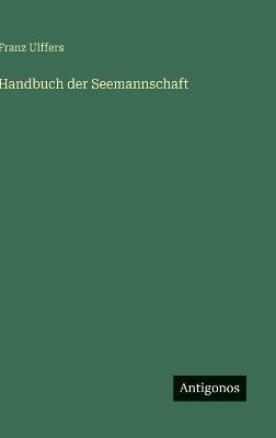 Handbuch der Seemannschaft - Franz Ulffers - cover