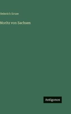 Moritz von Sachsen - Heinrich Kruse - cover