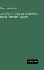 Die Selbstzersetzung des Christentums und die Religion der Zukunft