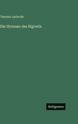 Die Hymnen des Rigveda - Theodor Aufrecht - cover