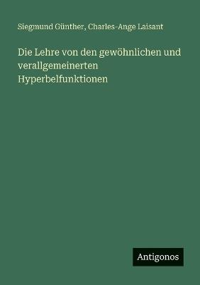 Die Lehre von den gewöhnlichen und verallgemeinerten Hyperbelfunktionen - Siegmund Günther,Charles-Ange Laisant - cover