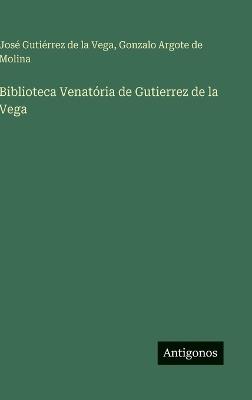 Biblioteca Venatória de Gutierrez de la Vega - José Gutiérrez de la Vega,Gonzalo Argote de Molina - cover