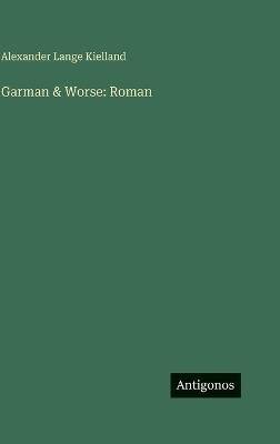 Garman & Worse: Roman - Alexander Lange Kielland - cover