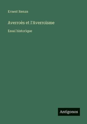 Averroès et l'Averroïsme: Essai historique - Ernest Renan - cover