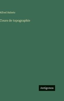 Cours de topographie - Alfred Habets - cover