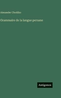 Grammaire de la langue persane - Alexander Chodźko - cover
