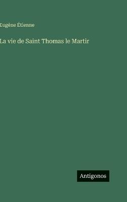 La vie de Saint Thomas le Martir - Eugène Étienne - cover