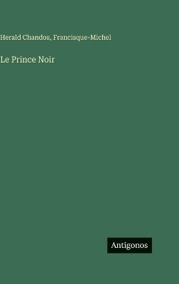 Le Prince Noir - Herald Chandos,Francisque-Michel - cover