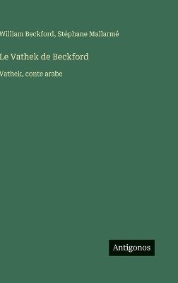 Le Vathek de Beckford: Vathek, conte arabe - William Beckford,Stéphane Mallarmé - cover