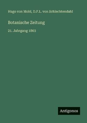 Botanische Zeitung: 21. Jahrgang 1863 - Hugo Von Mohl,D F L Von Schlechtendahl - cover