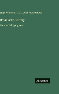 Botanische Zeitung: Neunter Jahrgang 1851 - Hugo Von Mohl,D F L Von Schlechtendahl - cover