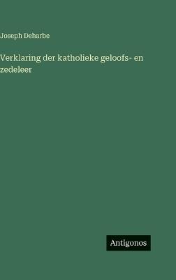 Verklaring der katholieke geloofs- en zedeleer - Joseph Deharbe - cover
