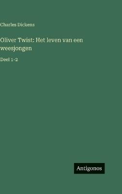 Oliver Twist: Het leven van een weesjongen: Deel 1-2 - Charles Dickens - cover