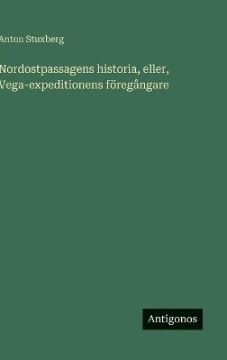 Nordostpassagens historia, eller, Vega-expeditionens föregångare - Anton Stuxberg - cover