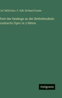 Text der Gesänge zu der Bettelstudent: komische Oper in 3 Akten - Carl Millöcker,F Zell,Richard Genée - cover