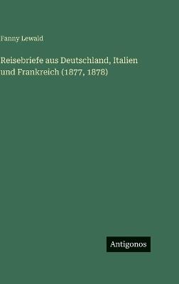 Reisebriefe aus Deutschland, Italien und Frankreich (1877, 1878) - Fanny Lewald - cover