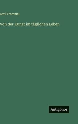 Von der Kunst im täglichen Leben - Emil Frommel - cover