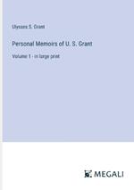 Personal Memoirs of U. S. Grant: Volume 1 - in large print