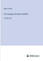 The Voyages of Doctor Dolittle: in large print
