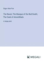 The Raven; The Masque of the Red Death; The Cask of Amontillado: in large print