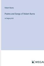 Poems and Songs of Robert Burns: in large print