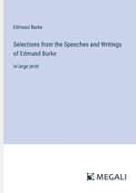 Selections from the Speeches and Writings of Edmund Burke: in large print