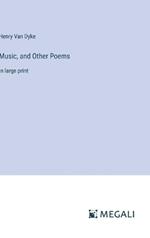 Music, and Other Poems: in large print