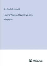 Lover's Vows; A Play in Five Acts: in large print