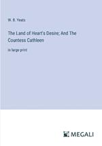 The Land of Heart's Desire; And The Countess Cathleen: in large print