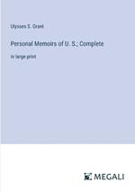 Personal Memoirs of U. S.; Complete: in large print