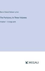 The Parisians; In Three Volumes: Volume 1 - in large print