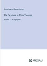 The Parisians; In Three Volumes: Volume 2 - in large print