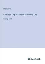 Charley's Log; A Story of Schoolboy Life: in large print