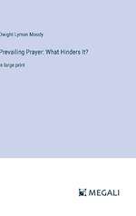 Prevailing Prayer: What Hinders It?: in large print