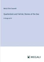 Quarterdeck and Fok'sle; Stories of the Sea: in large print