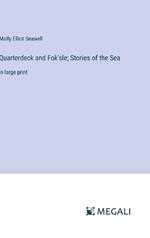 Quarterdeck and Fok'sle; Stories of the Sea: in large print