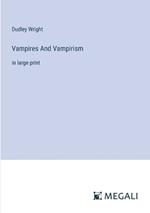 Vampires And Vampirism: in large print