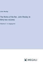 The Works of the Rev. John Wesley; In thirty-two volumes: Volume 3 - in large print