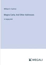 Magna Carta; And Other Addresses: in large print