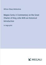 Magna Carta; A Commentary on the Great Charter of King John With an Historical Introduction: in large print