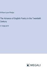The Advance of English Poetry in the Twentieth Century: in large print
