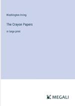 The Crayon Papers: in large print