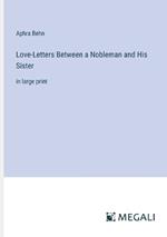 Love-Letters Between a Nobleman and His Sister: in large print